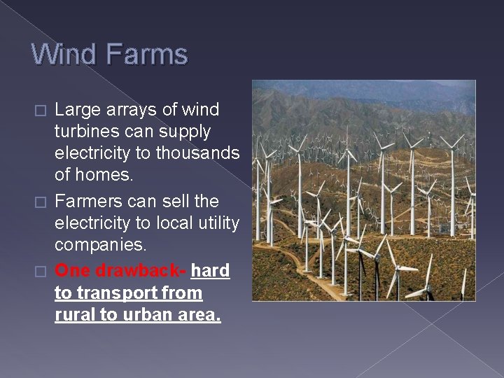 Wind Farms Large arrays of wind turbines can supply electricity to thousands of homes.