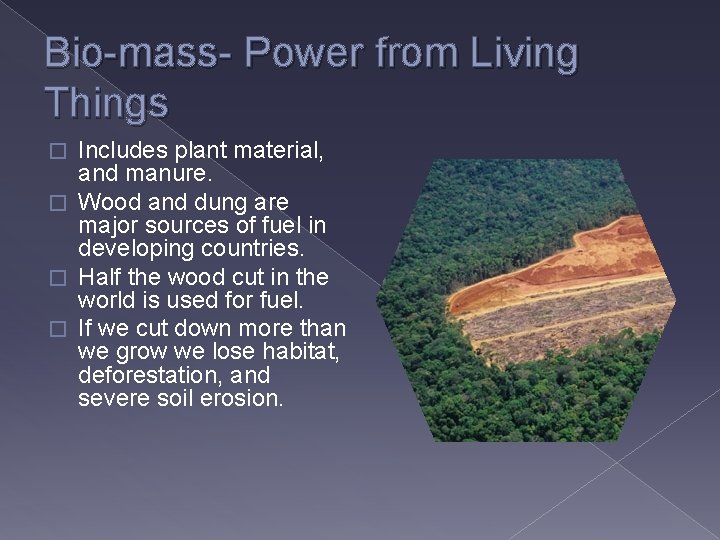 Bio-mass- Power from Living Things Includes plant material, and manure. � Wood and dung