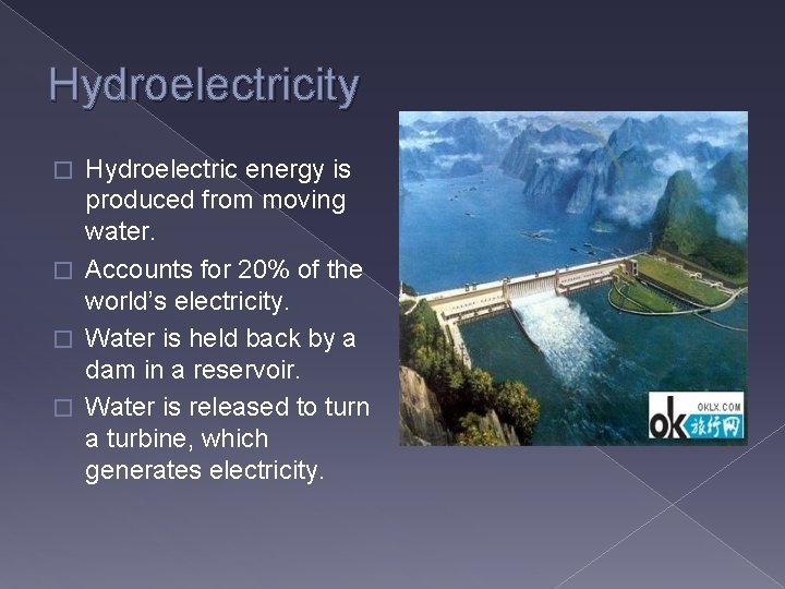 Hydroelectricity Hydroelectric energy is produced from moving water. � Accounts for 20% of the