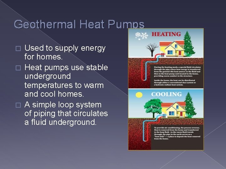 Geothermal Heat Pumps Used to supply energy for homes. � Heat pumps use stable