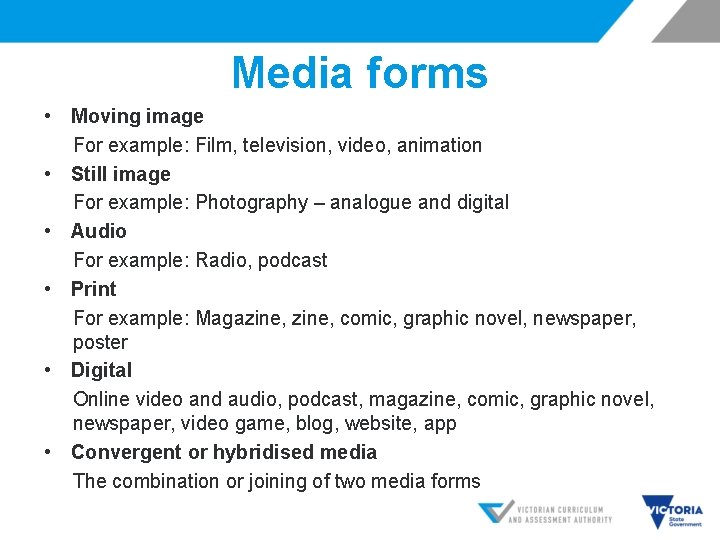 Media forms • Moving image For example: Film, television, video, animation • Still image