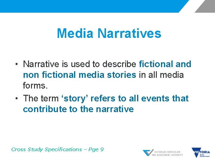 Media Narratives • Narrative is used to describe fictional and non fictional media stories