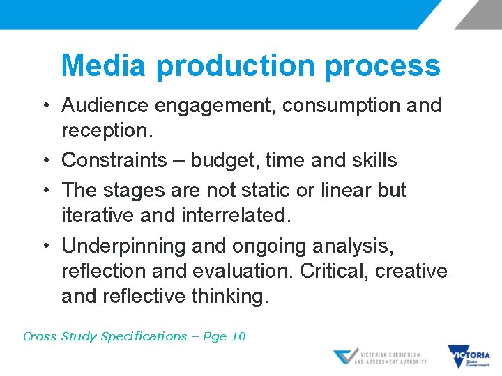 Media production process • Audience engagement, consumption and reception. • Constraints – budget, time