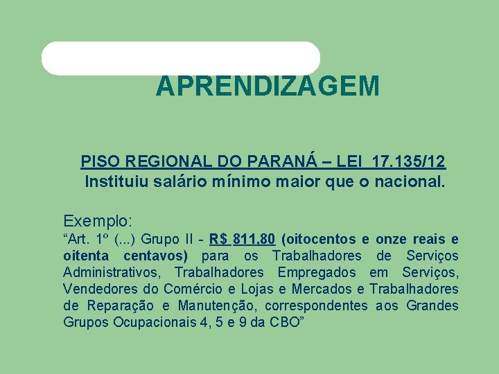 APRENDIZAGEM PISO REGIONAL DO PARANÁ – LEI 17. 135/12 Instituiu salário mínimo maior que