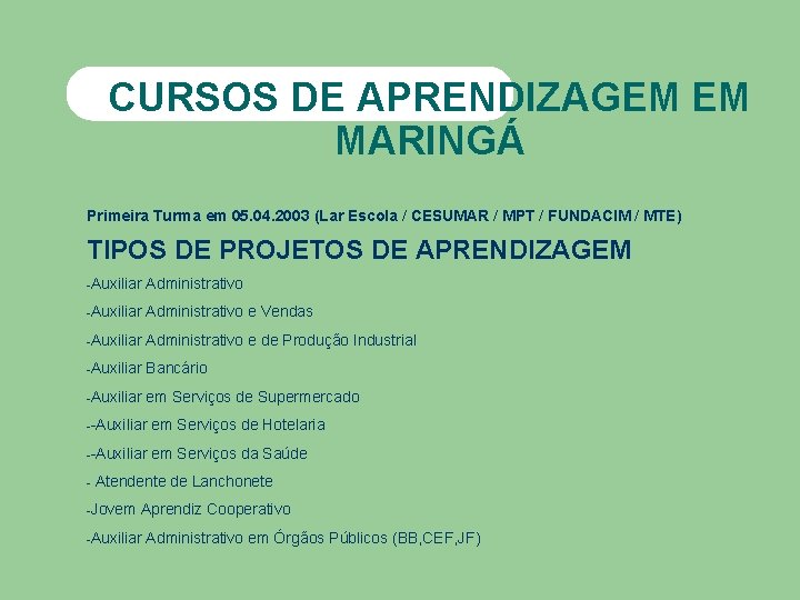 CURSOS DE APRENDIZAGEM EM MARINGÁ Primeira Turma em 05. 04. 2003 (Lar Escola /