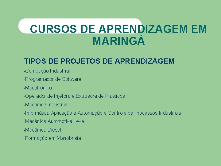 CURSOS DE APRENDIZAGEM EM MARINGÁ TIPOS DE PROJETOS DE APRENDIZAGEM -Confecção Industrial -Programador de