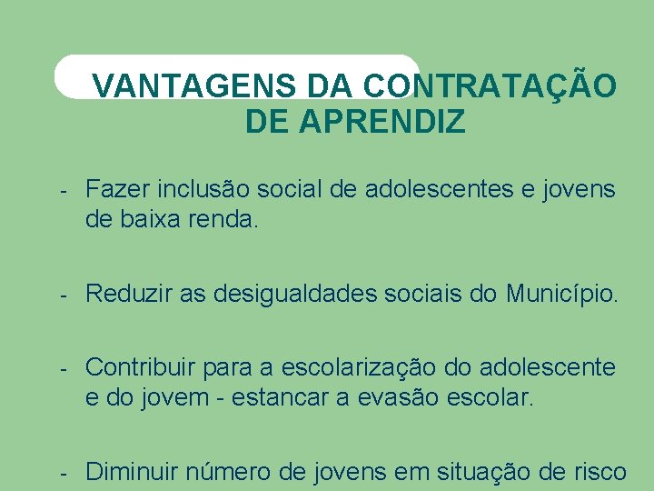 VANTAGENS DA CONTRATAÇÃO DE APRENDIZ - Fazer inclusão social de adolescentes e jovens de