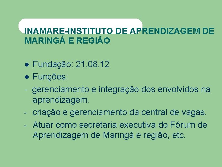 INAMARE-INSTITUTO DE APRENDIZAGEM DE MARINGÁ E REGIÃO Fundação: 21. 08. 12 Funções: - gerenciamento