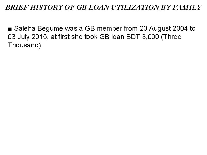 BRIEF HISTORY OF GB LOAN UTILIZATION BY FAMILY ■ Saleha Begume was a GB