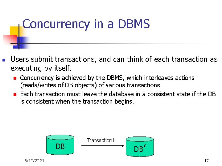 Concurrency in a DBMS n Users submit transactions, and can think of each transaction