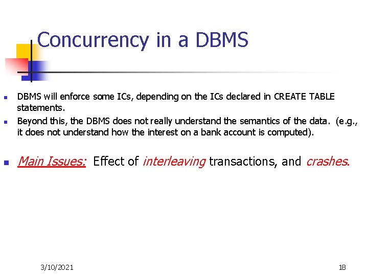 Concurrency in a DBMS n n n DBMS will enforce some ICs, depending on
