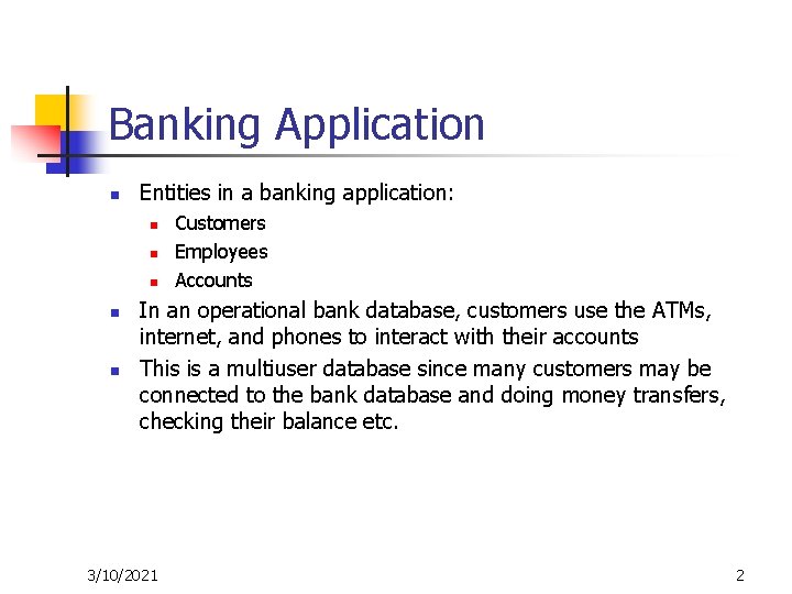 Banking Application n Entities in a banking application: n n n Customers Employees Accounts