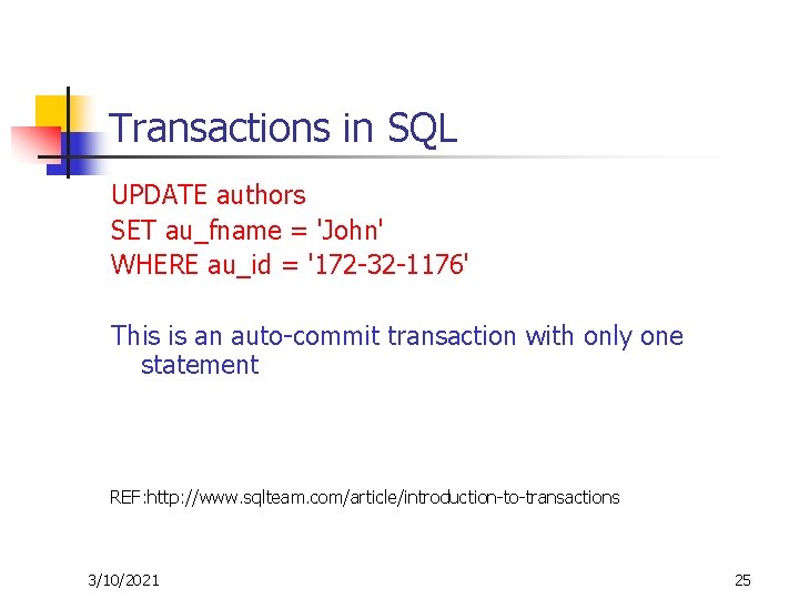 Transactions in SQL UPDATE authors SET au_fname = 'John' WHERE au_id = '172 -32
