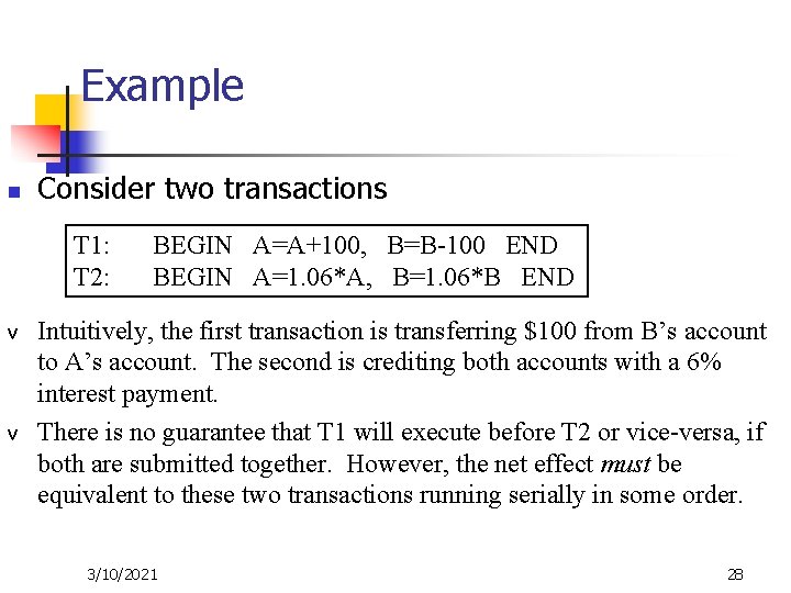 Example n Consider two transactions T 1: T 2: v v BEGIN A=A+100, B=B-100