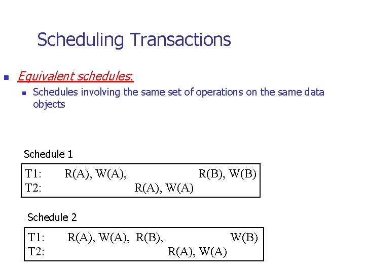 Scheduling Transactions n Equivalent schedules: n Schedules involving the same set of operations on