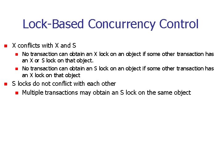 Lock-Based Concurrency Control n X conflicts with X and S n n n No