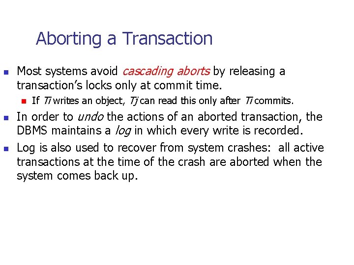 Aborting a Transaction n Most systems avoid cascading aborts by releasing a transaction’s locks