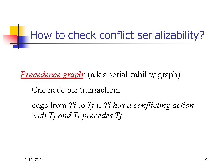 How to check conflict serializability? Precedence graph: (a. k. a serializability graph) One node