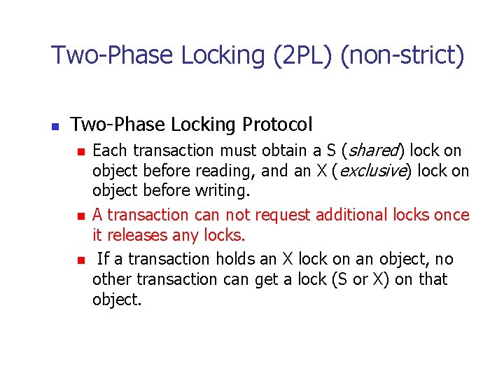 Two-Phase Locking (2 PL) (non-strict) n Two-Phase Locking Protocol n n n Each transaction