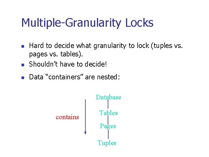 Multiple-Granularity Locks n Hard to decide what granularity to lock (tuples vs. pages vs.