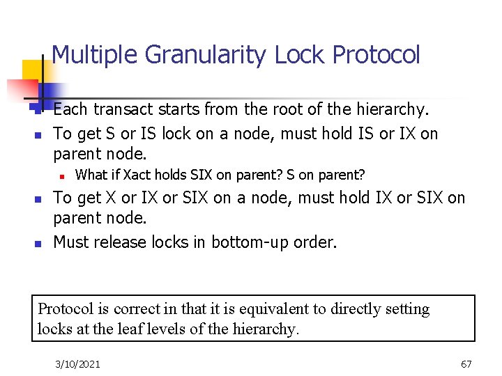 Multiple Granularity Lock Protocol n n Each transact starts from the root of the