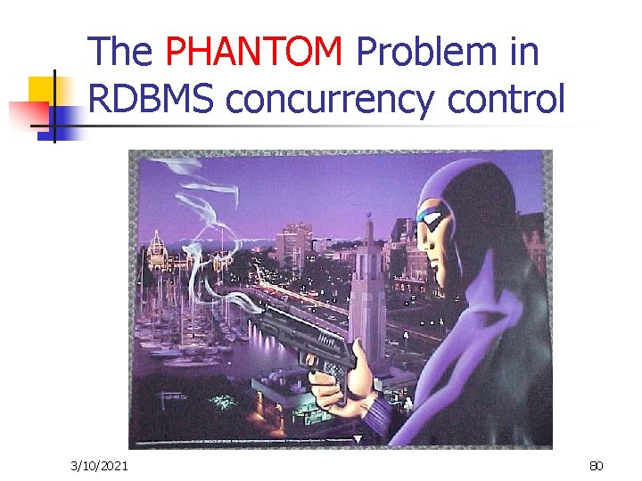 The PHANTOM Problem in RDBMS concurrency control 3/10/2021 80 