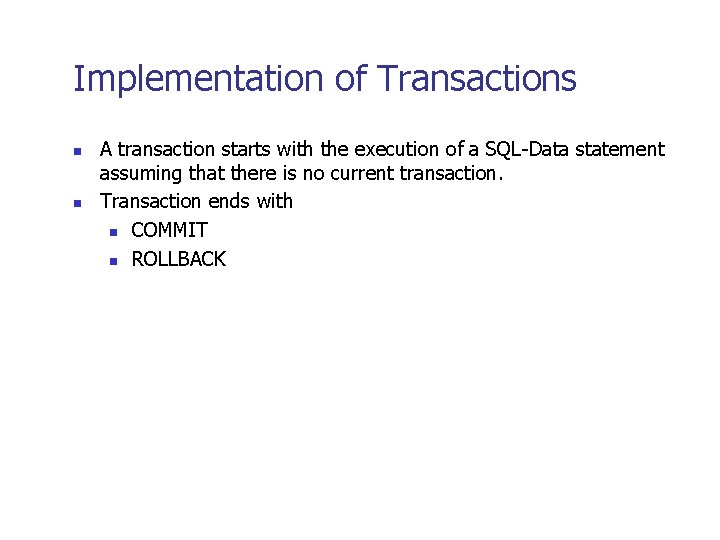 Implementation of Transactions n n A transaction starts with the execution of a SQL-Data