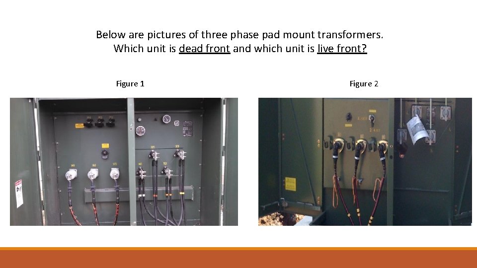 Below are pictures of three phase pad mount transformers. Which unit is dead front
