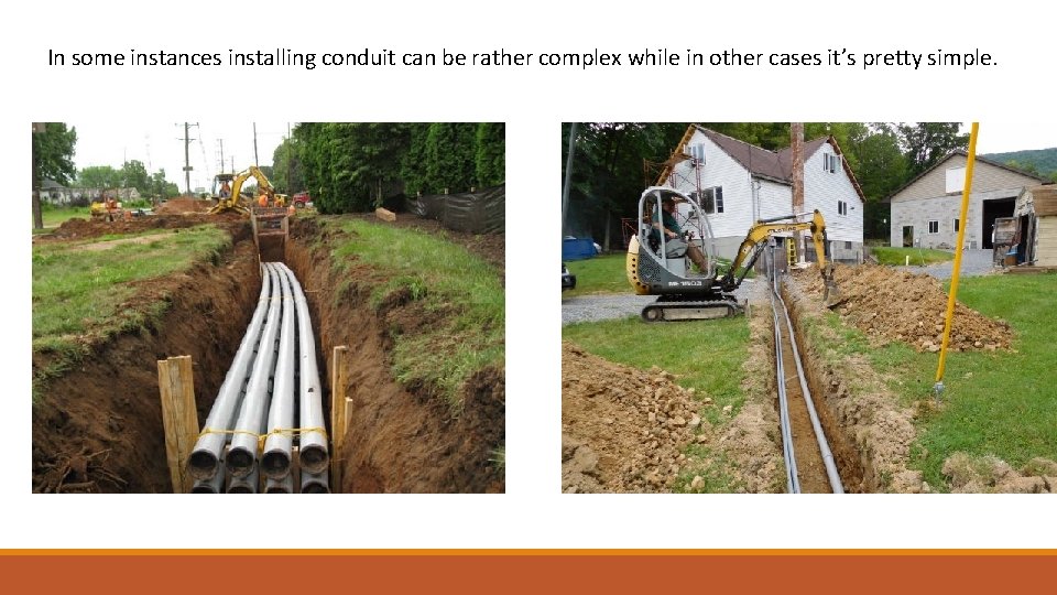 In some instances installing conduit can be rather complex while in other cases it’s