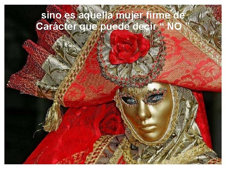 sino es aquella mujer firme de Carácter que puede decir “ NO ” 