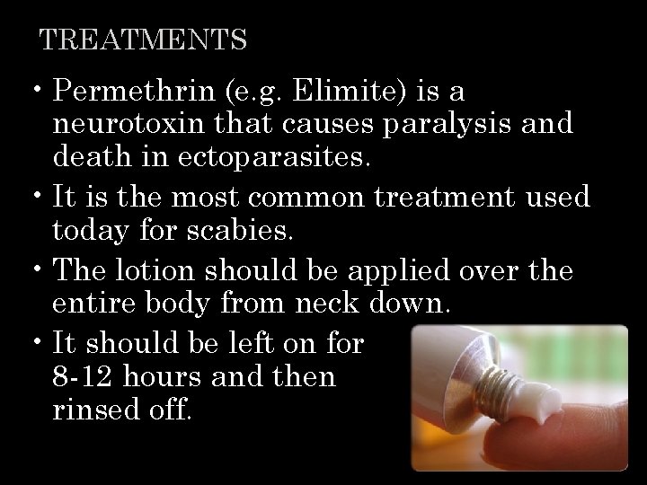TREATMENTS • Permethrin (e. g. Elimite) is a neurotoxin that causes paralysis and death