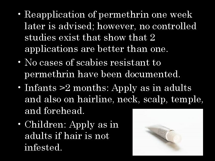  • Reapplication of permethrin one week later is advised; however, no controlled studies