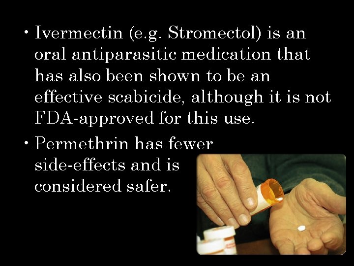  • Ivermectin (e. g. Stromectol) is an oral antiparasitic medication that has also