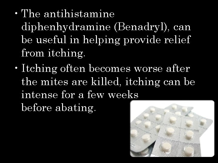  • The antihistamine diphenhydramine (Benadryl), can be useful in helping provide relief from