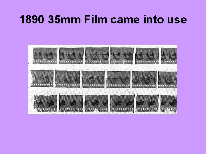 1890 35 mm Film came into use 