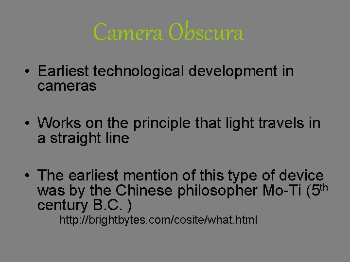 Camera Obscura • Earliest technological development in cameras • Works on the principle that