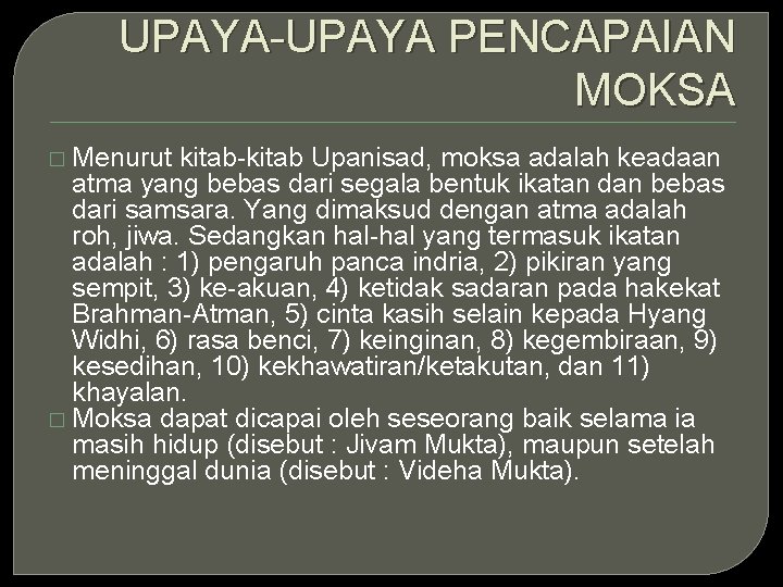 UPAYA-UPAYA PENCAPAIAN MOKSA � Menurut kitab-kitab Upanisad, moksa adalah keadaan atma yang bebas dari