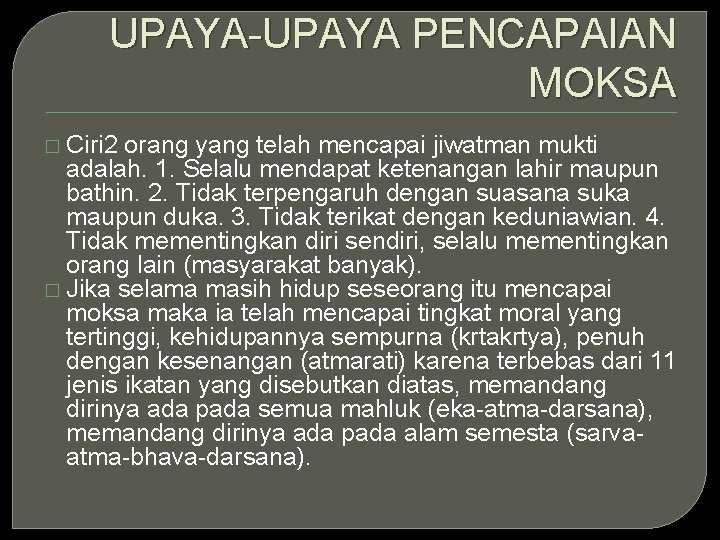 UPAYA-UPAYA PENCAPAIAN MOKSA � Ciri 2 orang yang telah mencapai jiwatman mukti adalah. 1.