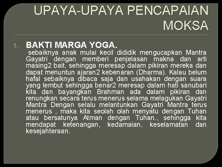 UPAYA-UPAYA PENCAPAIAN MOKSA 1. BAKTI MARGA YOGA. sebaiknya anak mulai kecil dididik mengucapkan Mantra