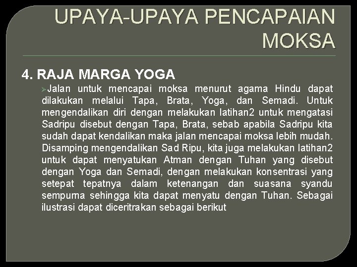 UPAYA-UPAYA PENCAPAIAN MOKSA 4. RAJA MARGA YOGA ØJalan untuk mencapai moksa menurut agama Hindu