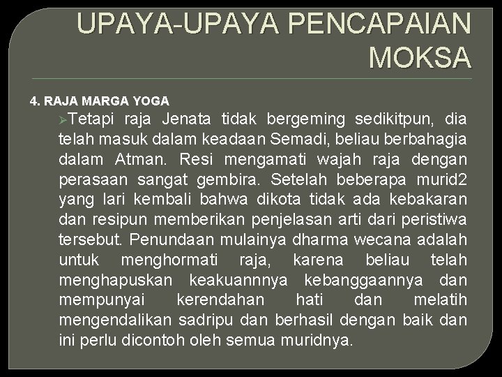 UPAYA-UPAYA PENCAPAIAN MOKSA 4. RAJA MARGA YOGA ØTetapi raja Jenata tidak bergeming sedikitpun, dia