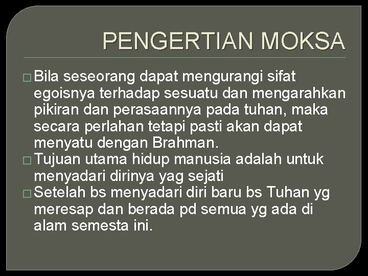 PENGERTIAN MOKSA � Bila seseorang dapat mengurangi sifat egoisnya terhadap sesuatu dan mengarahkan pikiran