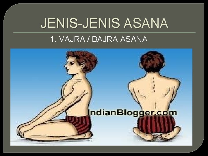 JENIS-JENIS ASANA 1. VAJRA / BAJRA ASANA 
