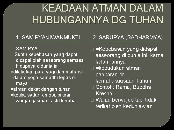 KEADAAN ATMAN DALAM HUBUNGANNYA DG TUHAN 1. SAMIPYA/JIWANMUKTI SAMIPYA = Suatu kebebasan yang dapat