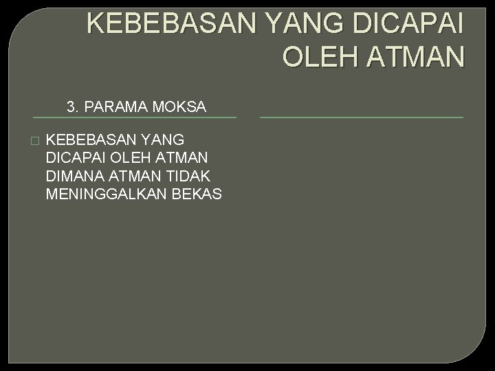 BERDASARKAN ATAS KEBEBASAN YANG DICAPAI OLEH ATMAN 3. PARAMA MOKSA � KEBEBASAN YANG DICAPAI