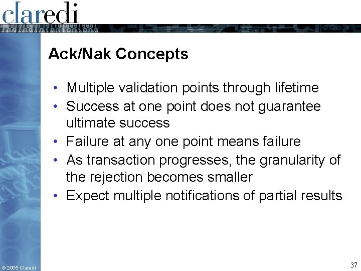 Ack/Nak Concepts • Multiple validation points through lifetime • Success at one point does