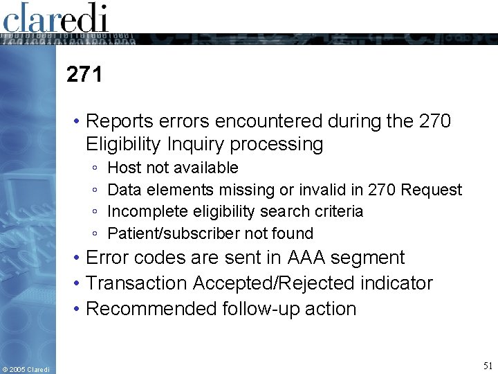 271 • Reports errors encountered during the 270 Eligibility Inquiry processing ◦ ◦ Host