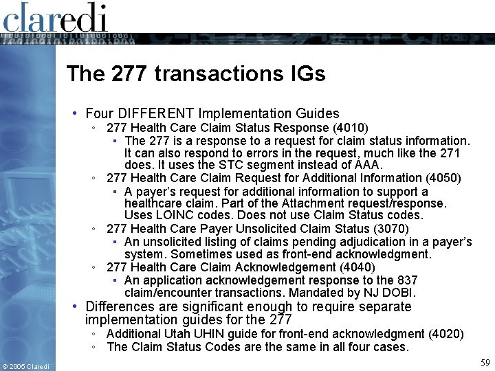 The 277 transactions IGs • Four DIFFERENT Implementation Guides ◦ 277 Health Care Claim