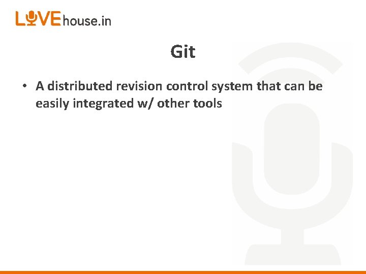 Git • A distributed revision control system that can be easily integrated w/ other