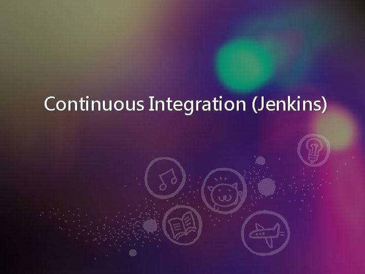 Continuous Integration (Jenkins) 